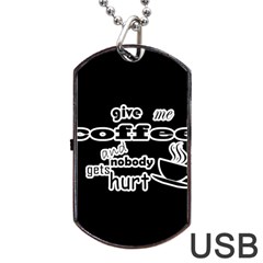 Give Me Coffee And Nobody Gets Hurt Dog Tag Usb Flash (one Side) by Valentinaart