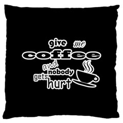 Give Me Coffee And Nobody Gets Hurt Large Flano Cushion Case (two Sides) by Valentinaart