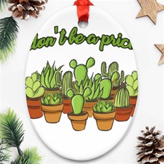 Cactus - Dont Be A Prick Oval Ornament (two Sides) by Valentinaart