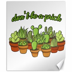 Cactus - Dont Be A Prick Canvas 8  X 10  by Valentinaart