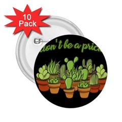 Cactus - Dont Be A Prick 2 25  Buttons (10 Pack)  by Valentinaart