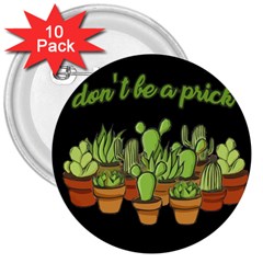 Cactus - Dont Be A Prick 3  Buttons (10 Pack)  by Valentinaart