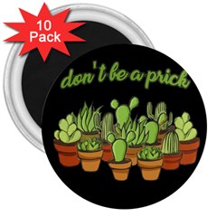 Cactus - Dont Be A Prick 3  Magnets (10 Pack)  by Valentinaart