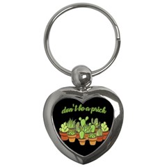 Cactus - Dont Be A Prick Key Chains (heart)  by Valentinaart