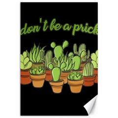 Cactus - Dont Be A Prick Canvas 12  X 18   by Valentinaart