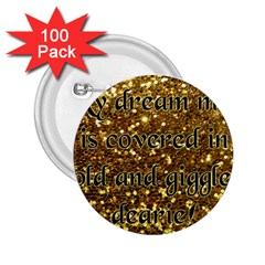 Covered In Gold! 2 25  Buttons (100 Pack)  by badwolf1988store