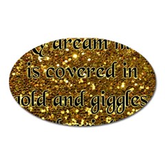 Covered In Gold! Oval Magnet by badwolf1988store