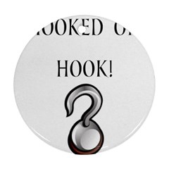 Hooked On Hook! Round Ornament (two Sides)