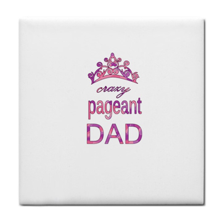 Crazy pageant dad Tile Coasters