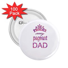 Crazy Pageant Dad 2 25  Buttons (100 Pack)  by Valentinaart