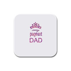 Crazy Pageant Dad Rubber Square Coaster (4 Pack)  by Valentinaart