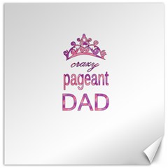 Crazy Pageant Dad Canvas 12  X 12   by Valentinaart