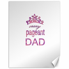 Crazy Pageant Dad Canvas 12  X 16  