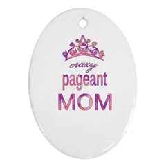 Crazy Pageant Mom Ornament (oval) by Valentinaart