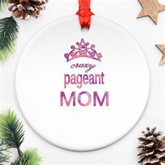 Crazy Pageant Mom Round Ornament (two Sides) by Valentinaart