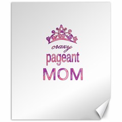 Crazy Pageant Mom Canvas 8  X 10  by Valentinaart