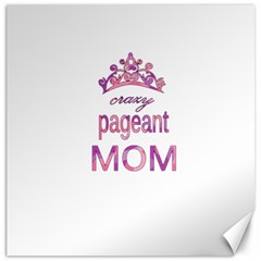 Crazy Pageant Mom Canvas 12  X 12   by Valentinaart