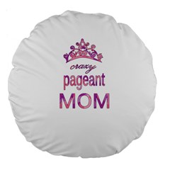 Crazy Pageant Mom Large 18  Premium Flano Round Cushions by Valentinaart