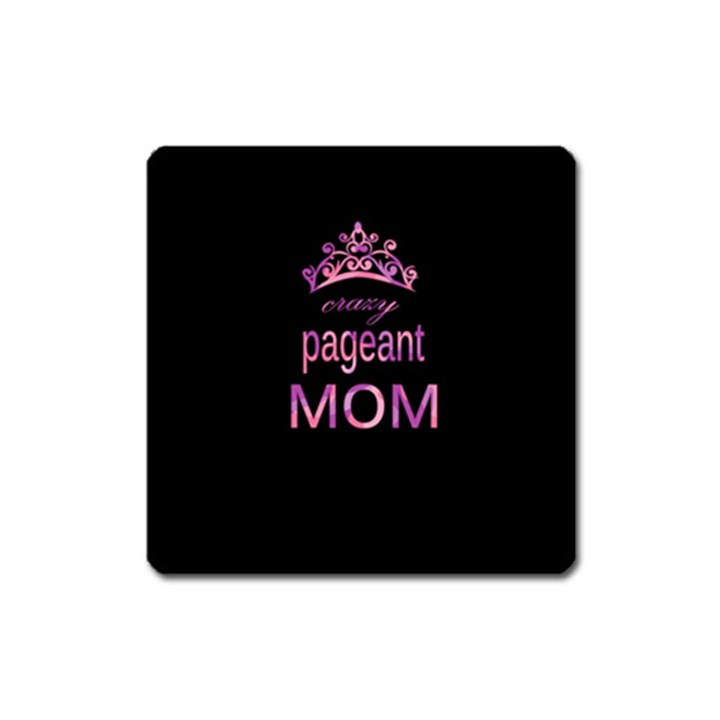 Crazy pageant mom Square Magnet