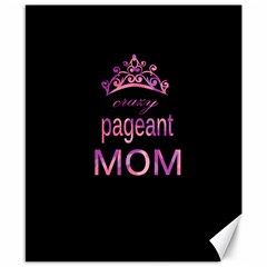 Crazy Pageant Mom Canvas 8  X 10  by Valentinaart