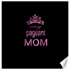 Crazy Pageant Mom Canvas 12  X 12   by Valentinaart