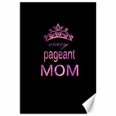 Crazy Pageant Mom Canvas 12  X 18   by Valentinaart