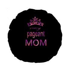 Crazy Pageant Mom Standard 15  Premium Round Cushions by Valentinaart