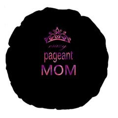 Crazy Pageant Mom Large 18  Premium Flano Round Cushions by Valentinaart