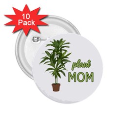 Plant Mom 2 25  Buttons (10 Pack)  by Valentinaart