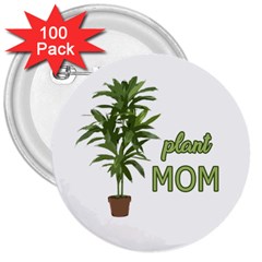 Plant Mom 3  Buttons (100 Pack)  by Valentinaart