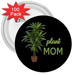 Plant Mom 3  Buttons (100 Pack)  by Valentinaart