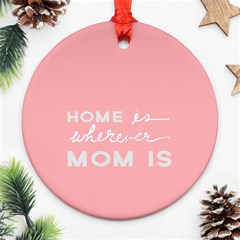 Home Love Mom Sexy Pink Round Ornament (two Sides) by Mariart