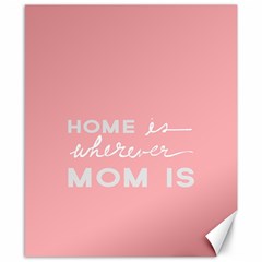 Home Love Mom Sexy Pink Canvas 8  X 10 