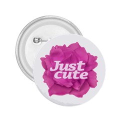 Just Cute Text Over Pink Rose 2 25  Buttons by dflcprints