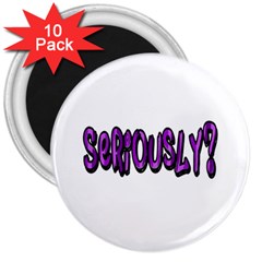 Seriously 3  Magnets (10 Pack)  by Valentinaart