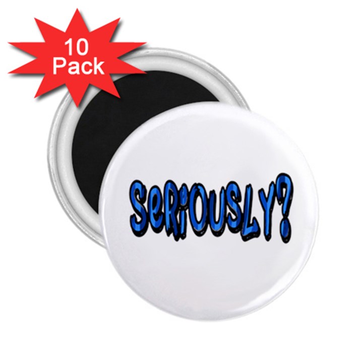 Seriously 2.25  Magnets (10 pack) 