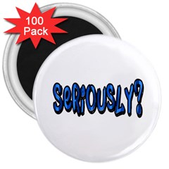 Seriously 3  Magnets (100 Pack) by Valentinaart