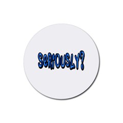 Seriously Rubber Coaster (round)  by Valentinaart