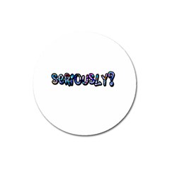 Seriously Magnet 3  (round) by Valentinaart