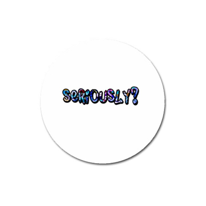 Seriously Magnet 3  (Round)