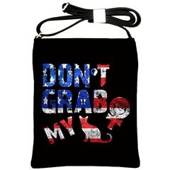 Dont Grab My Shoulder Sling Bags by Valentinaart