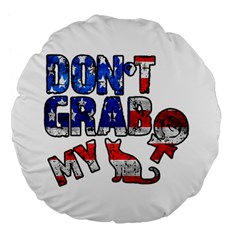 Dont Grab My Large 18  Premium Flano Round Cushions by Valentinaart