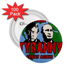 Make Tyranny Great Again 2 25  Buttons (100 Pack)  by Valentinaart