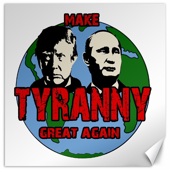 Make tyranny great again Canvas 16  x 16  