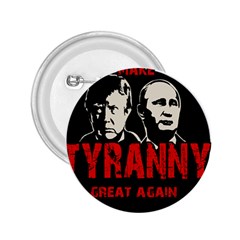 Make Tyranny Great Again 2 25  Buttons by Valentinaart