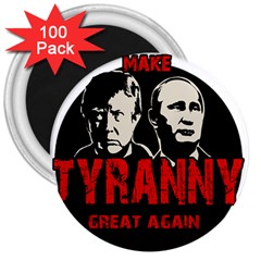 Make Tyranny Great Again 3  Magnets (100 Pack)