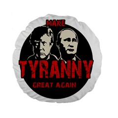 Make Tyranny Great Again Standard 15  Premium Flano Round Cushions