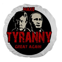 Make Tyranny Great Again Large 18  Premium Flano Round Cushions by Valentinaart