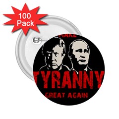 Make Tyranny Great Again 2 25  Buttons (100 Pack)  by Valentinaart