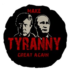 Make Tyranny Great Again Large 18  Premium Flano Round Cushions by Valentinaart